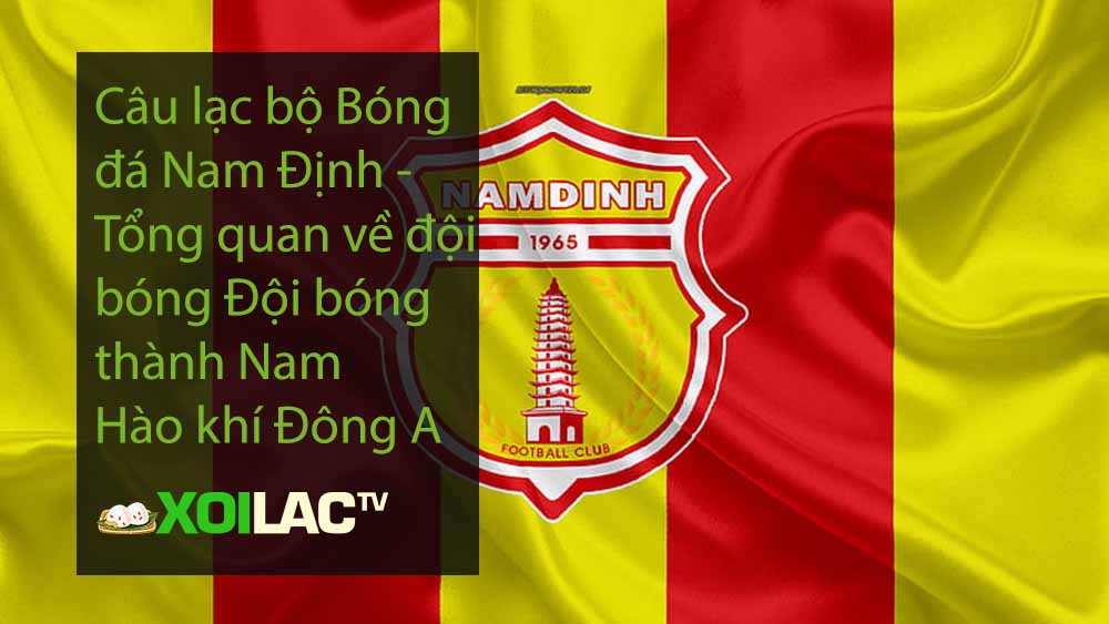 Câu lạc bộ Bóng đá Nam Định - Tổng quan về đội bóng Đội bóng thành Nam Hào khí Đông A